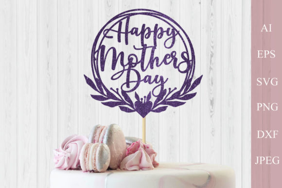 Download Happy Mothers Day Svg, Cake Topper Svg - Happy Collection